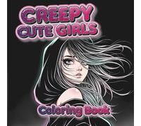 Creepy Cute Girls Coloring Book: Kawaii anime & pastel goth girls-40 creepy-cute designs for stress relief; single-sided pages; ages 13+ & adults