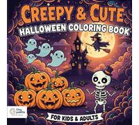 Creepy & Cute Halloween Coloring Book: Fun Spooky Pages for Kids, Teens & Adults: A Fun Mix of Cute Monsters, Spooky Ghosts & Halloween Adventures to Color