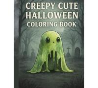 Creepy Cute Halloween Coloring Book: Weirdly Adorable Monsters, Haunted Fun & Spooky-Cute Art for All Ages: Weirdly Adorable & Spooky Fun - 30 Unique Creepy-Cute Halloween Pages to Color