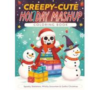 Creepy-Cute Holiday Mashup Coloring Book: Spooky Skeletons, Witchy Snowmen & Gothic Christmas Cheer for Teens, Adults & Families