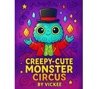 Creepy-Cute Monster Circus Coloring Book: Fun Creepy-Cute Creatures, Mini Stories & Coloring Pages for Relaxation (Creepy Cute Coloring Adventures)