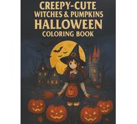 Creepy-Cute Witches & Pumpkins Halloween Coloring Book: Enchanting Cats, Spooky Scenes & Whimsical Witchy Fun: A Magical Creepy-Cute Halloween ... Pumpkins & Spooky Houses for Relaxation and