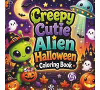 Creepy Cutie Alien Halloween Coloring Book: 50 Cute & Spooky Alien Halloween Scenes for Adults, Teens, and Kids (Creepy Cutie Halloween Collection)