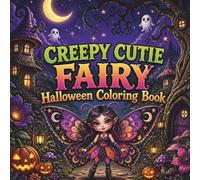 Creepy Cutie Fairy Halloween Coloring Book: 50 Cute & Spooky Fairy Halloween Scenes for Adults, Teens & Kids (Creepy Cutie Halloween Collection)