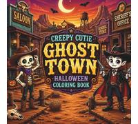Creepy Cutie Ghost Town Halloween Coloring Book: A Cute and Spooky Wild West Coloring Adventure for Adults, Teens and Kids (Creepy Cutie Halloween Collection)
