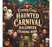 Creepy Cutie Haunted Carnival Halloween Coloring Book: 50 Cute & Spooky Carnival Scenes for Teens and Adults (Creepy Cutie Halloween Collection)