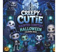 Creepy Cutie Haunted Cemetery Halloween Coloring Book: 50 Cute & Spooky Haunted Cemetery Halloween Scenes for Adults, Teens & Kids (Creepy Cutie Halloween Collection)