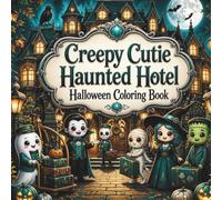 Creepy Cutie Haunted Hotel Halloween Coloring Book: Cute & Spooky Hotel Scenes for Adults, Teens, and Kids (Creepy Cutie Halloween Collection)