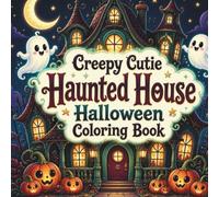 Creepy Cutie Haunted House Halloween Coloring Book: 50 Cute & Spooky Supernatural Scenes for Adults, Teens, and Kids (Creepy Cutie Halloween Collection)