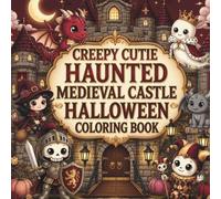 Creepy Cutie Haunted Medieval Castle Halloween Coloring Book: 50 Cute & Spooky Medieval Castle Halloween Coloring Pages for Adults, Teens & Kids (Creepy Cutie Halloween Collection)