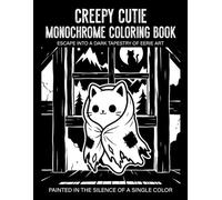 Creepy Cutie Monochrome Coloring Book: Adorable Creepy Characters Gothic Animals and Whimsical Dark Fantasy Scenes for Stress Relief and Relaxation