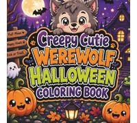 Creepy Cutie Werewolf Halloween Coloring Book: 50 Cute & Spooky Werewolf Coloring Pages Featuring Kawaii Halloween Scenes with Friendly Ghosts, ... & Adults (Creepy Cutie Halloween Collection)