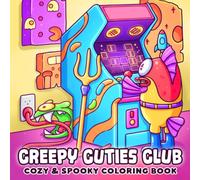 Creepy Cuties Club: Coloring Book Featuring Silly Creepy Monsters, Cozy Little Friends, and Cute Monster Adventures for Adults & Teens