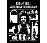 Creepy Doll Monochrome Coloring Book: Haunting Doll Characters Gothic Designs and Dark Fantasy Scenes for Stress Relief and Relaxation