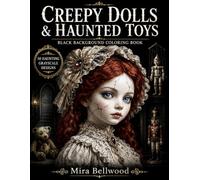CREEPY DOLLS & HAUNTED TOYS BLACK BACKGROUND COLORING BOOK: Realistic Grayscale Horror for Adults Featuring Victorian Gothic Porcelain Dolls, Cursed Puppets, Haunted House Scenes and Antique Toys