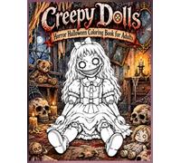 Creepy Dolls Horror Halloween Coloring Book for Adults: Haunted Dolls, Gothic Scenes, Cursed Toys & Spooky Halloween Illustrations Cursed Dolls ... & More Use watercolor or colored pencils)