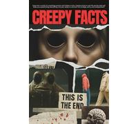 Creepy Facts: Unsettling True Stories, Spine-Tingling Discoveries, Eerie Mysteries, and Strange Real-Life Oddities to Shock and Entertain