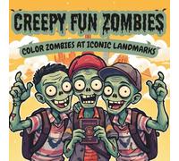 Creepy Fun Zombies Coloring Book: A Creepy Coloring Adventure of Zombies Visiting Famous Landmarks for Kids, Teens, and Adults