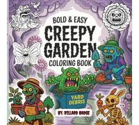 Creepy Garden: Bold & Easy Coloring Book.: 45 Creepy-Cute Garden Monsters, Haunted Tools, and Bug Beasts for Bold Coloring Fun - Perfect for Kids Ages 6-10