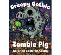 Creepy Gothic Zombie Pig Coloring Book For Adults: Spooky Undead Farm Animals And Horror Toys For Stress Relief