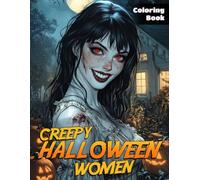Creepy Halloween Women Coloring Book: Explore the Dark Beauty Coloring Pages with Haunting Figures, Eerie Female Designs, and Creative Relaxation for Adults