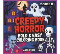 Creepy Horror Bold And Easy Coloring Book 8: Spooky Fun Pages for a Hauntingly Good Time | Chilling Designs to Spark Halloween Thrills | Dark & Playful Art for Fans of Frights |