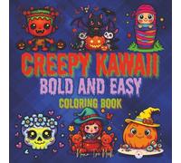 Creepy Kawaii Bold and Easy Coloring Book: Spooky Sweet Pages For Teens and Adults With Fun, Stress-free Designs and A Splash of Silly Scares (Spooky Cute Bold and Easy Coloring Series)