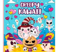 Creepy Kawaii coloring book: A Creepy Cute Kawaii Coloring Book Full of Sweetly Spooky Art Enjoy Coloring Adorable Ghosts Skulls and Magical Pastel Characters for Stress