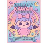 Creepy Kawaii Coloring Book: Cutecore Chaos for Soft Little Weirdos