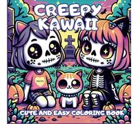 CREEPY KAWAII CUTE AND EASY COLORING BOOK: Ultimate guide to a world of spooky sweetness! 50 unique images!