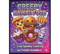 Creepy Kawaii Food Coloring Book: Cute Spooky Characters for Relaxing Fun and Stress Relief: Adorable Creepy Food Designs Featuring Pizza, Donuts, ... and Fun Coloring for Kids, Teens & Adults