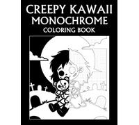 Creepy Kawaii Monochrome Coloring Book: Adorably Spooky Characters and Cute Gothic Creatures for Teens and Adults