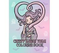 Creepy Kawaii Yokai Coloring Book: Japanese Monster Coloring Pages with Pastel Goth Aesthetics, Adorable Chibi Demons, Spooky Spirits, and Cute Mythical Creatures for Adults Relaxation