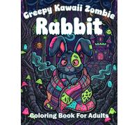 Creepy Kawaii Zombie Rabbit Coloring Book For Adults: Spooky Gothic Franken Bunny Designs For Dark Fantasy Fans