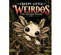 Creepy Little Weirdos: The Wicked Woods (Creepy Little Weirdos - A Very Creepy Collection)