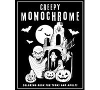 Creepy Monochrome: Monochrome Creepy Coloring Books For Adults and Teens whit Creepy, Eerie and Relaxing Designs, Halloween coloring book or ... Coloring Books) (Stress Relief Coloring Book)