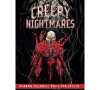 Creepy Nightmares Horror Coloring Book for Adults: Features 40 Scary, Spooky, and Spine-chilling Illustrations of Terrifying Creatures, Zombies and ... and Relaxation (Creepy Adult Color Books)
