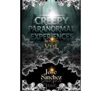 Creepy Paranormal Experiences: Beyond the Veil