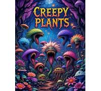 Creepy Plants Coloring Book: A Dark and Fantastical Collection of Spooky, Carnivorous, and Twisted Plants for Adults