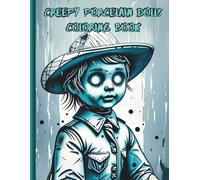 CREEPY PORCELAIN DOLLS COLORING BOOK: Unique Creepy and Hauntingly Porcelain Doll Coloring Pages (Creepy Books)