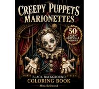 CREEPY PUPPETS & MARIONETTES BLACK BACKGROUND COLORING BOOK: Grayscale Horror Coloring Pages for Adults Featuring Haunted Puppet Theater, Gothic Dolls, Creepy Clowns and Scary Animal Puppets
