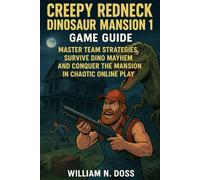 CREEPY REDNECK DINOSAUR MANSION 1 GAME GUIDE: MASTER TEAM STRATEGIES SURVIVE DINO MAYHEM AND CONQUER THE MANSION IN CHAOTIC ONLINE PLAY