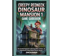 Creepy Redneck Dinosaur Mansion 1 Game Guidebook: Your Essential Companion to Mastering Match-3 Puzzles, and Conquering the Creepy Redneck Dinosaur ... the Game: Ultimate Guides to Virtual Victory)