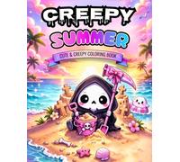 Creepy Summer: A Cute and Creepy Coloring Book for Adults and Teens: 50 Unique Kawaii Horror Designs with Beach Ghosts, Spooky Tropical Scenes, and Adorably Haunted Summer Vibes