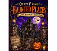 Creepy Vintage Haunted Places: A Gothic Halloween Coloring Book: spooky places, Haunted Places, Cemeteries & Forgotten Ruins, Abandoned Places, scary ... Coloring Book for Adults (Creeps & Shadows)