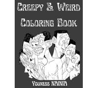 Creepy & Weird Coloring Book: An eerie Halloween Coloring Book for Adults Filled with Creepy spooky Art, Weird Characters, and Hand-Drawn Beautiful strange Scenes for Relaxation and Creativity.