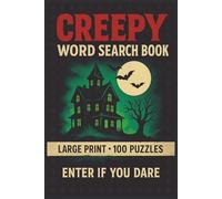 Creepy Word Search Book: Large Print Puzzle Collection with 100 Word Searches and 2000 Unique Words on Horror, Monsters, Legends, Haunted Places, and Dark Lore (The Haunted Word Search Collection)