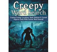 Creepy Word Search: Over 60 Scary Stories of Spooky Locations, Dark Folklore, and Cursed Objects for Teens, Adults, and Seniors