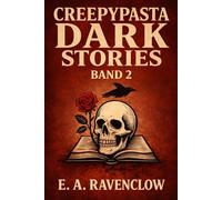 Creepypasta - Dark Stories: Band 2 - Düsterer Horror, Thriller & verstörende Kurzgeschichten