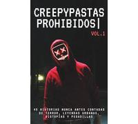 Creepypastas prohibidos: cuentos que no deberías leer: 45 historias nunca antes contadas de terror, leyendas urbanas, distopías y pesadillas